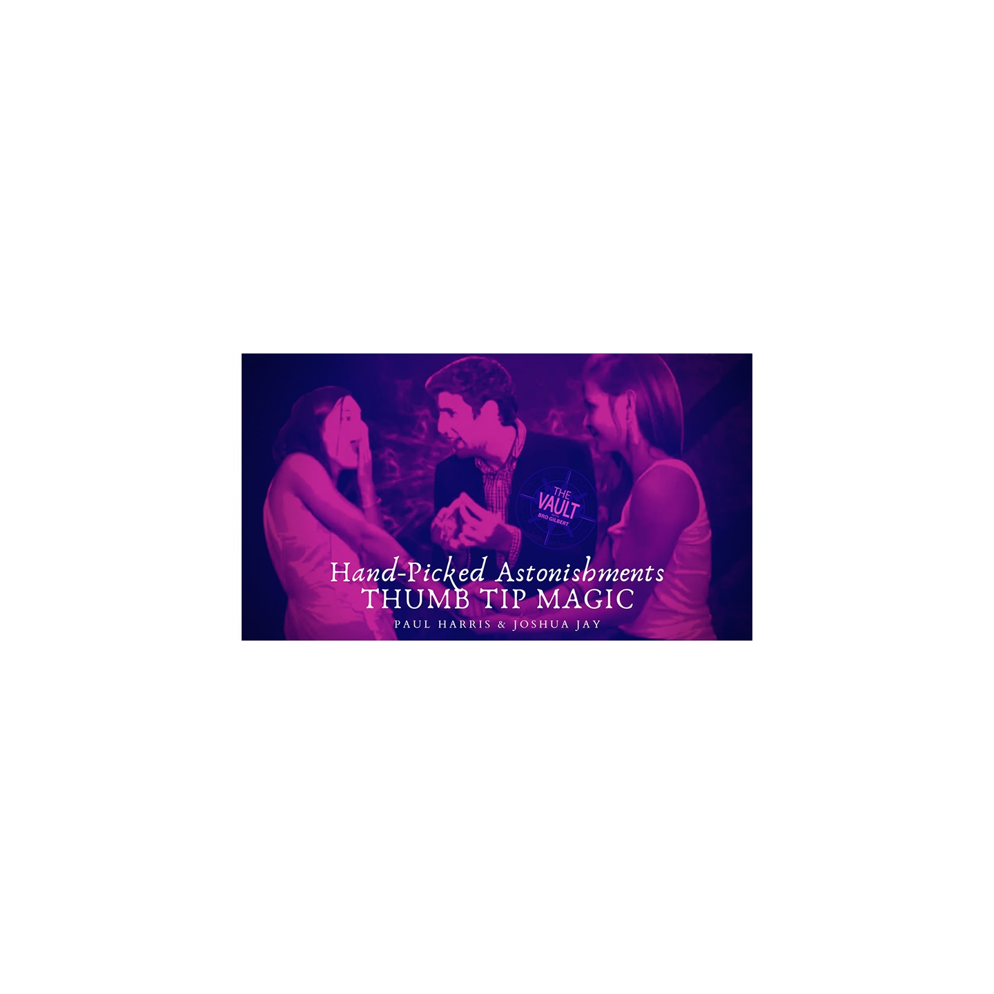 The Vault - Hand-picked Astonishments (Thumb Tips) by Paul Harris and Joshua Jay video DOWNLOAD