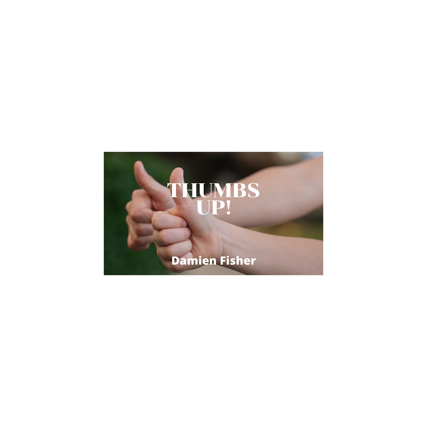Thumbs Up by Damien Fisher video DOWNLOAD