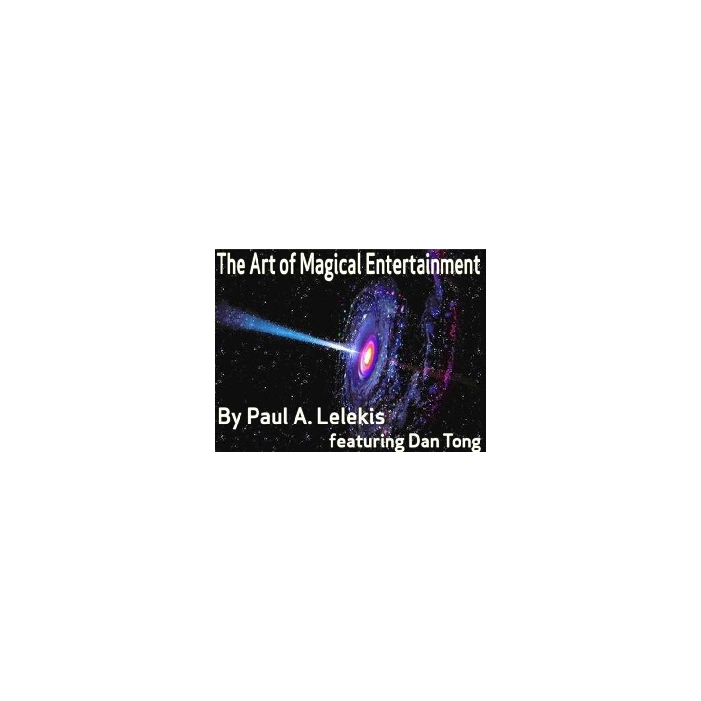 The Art of Magical Entertainment by Paul A. Lelekis Mixed Media DOWNLOAD