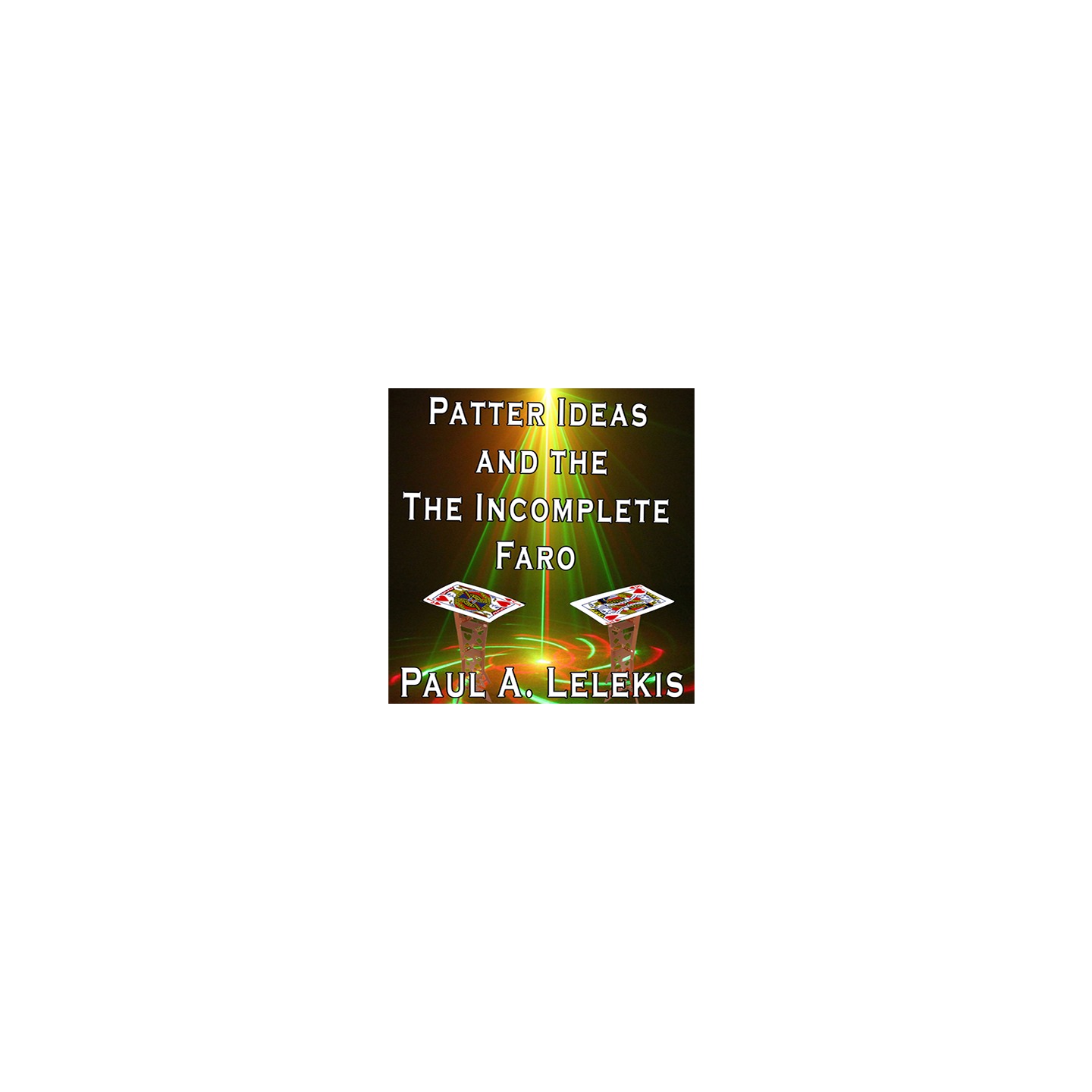 Patter Ideas and The Incomplete Faro by Paul A. Lelekis eBook DOWNLOAD