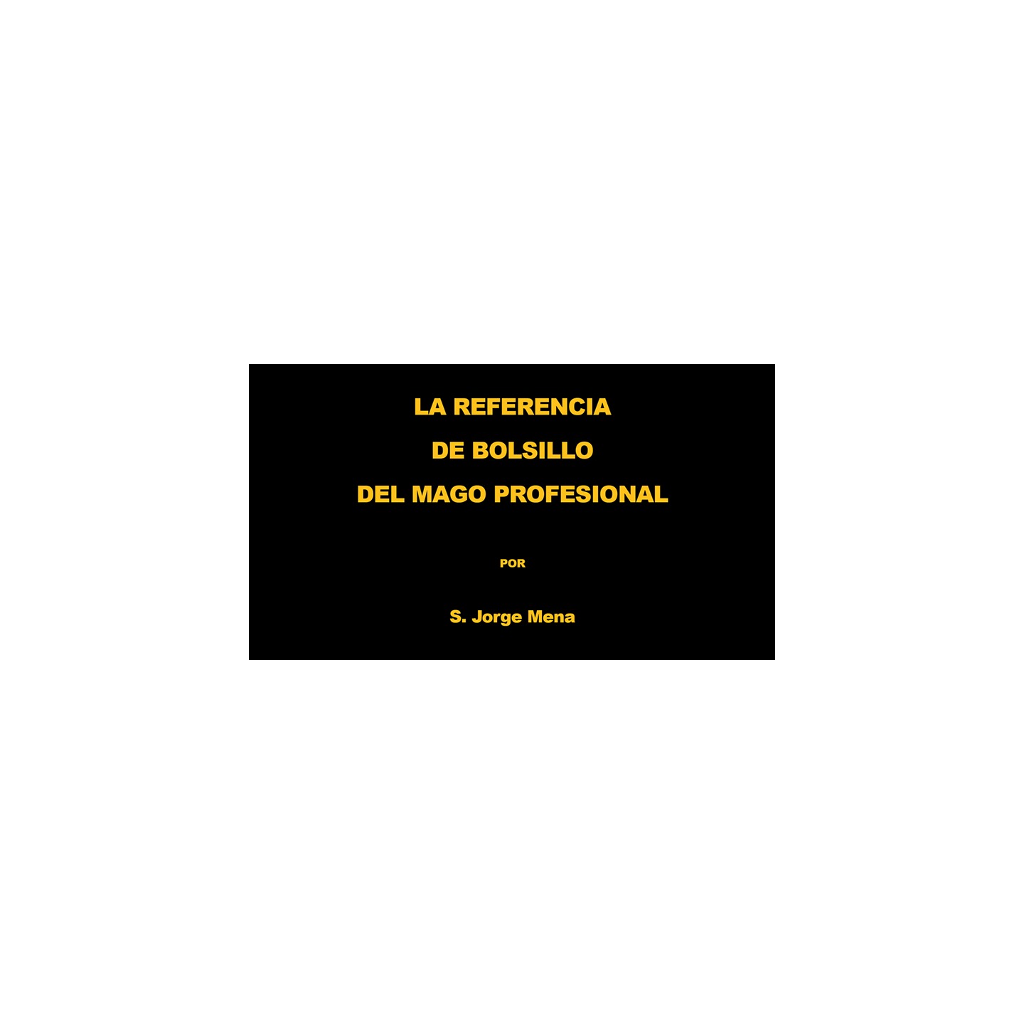 La Referencia de Bolsillo del Mago Profesional por S. Jorge Mena eBook DOWNLOAD