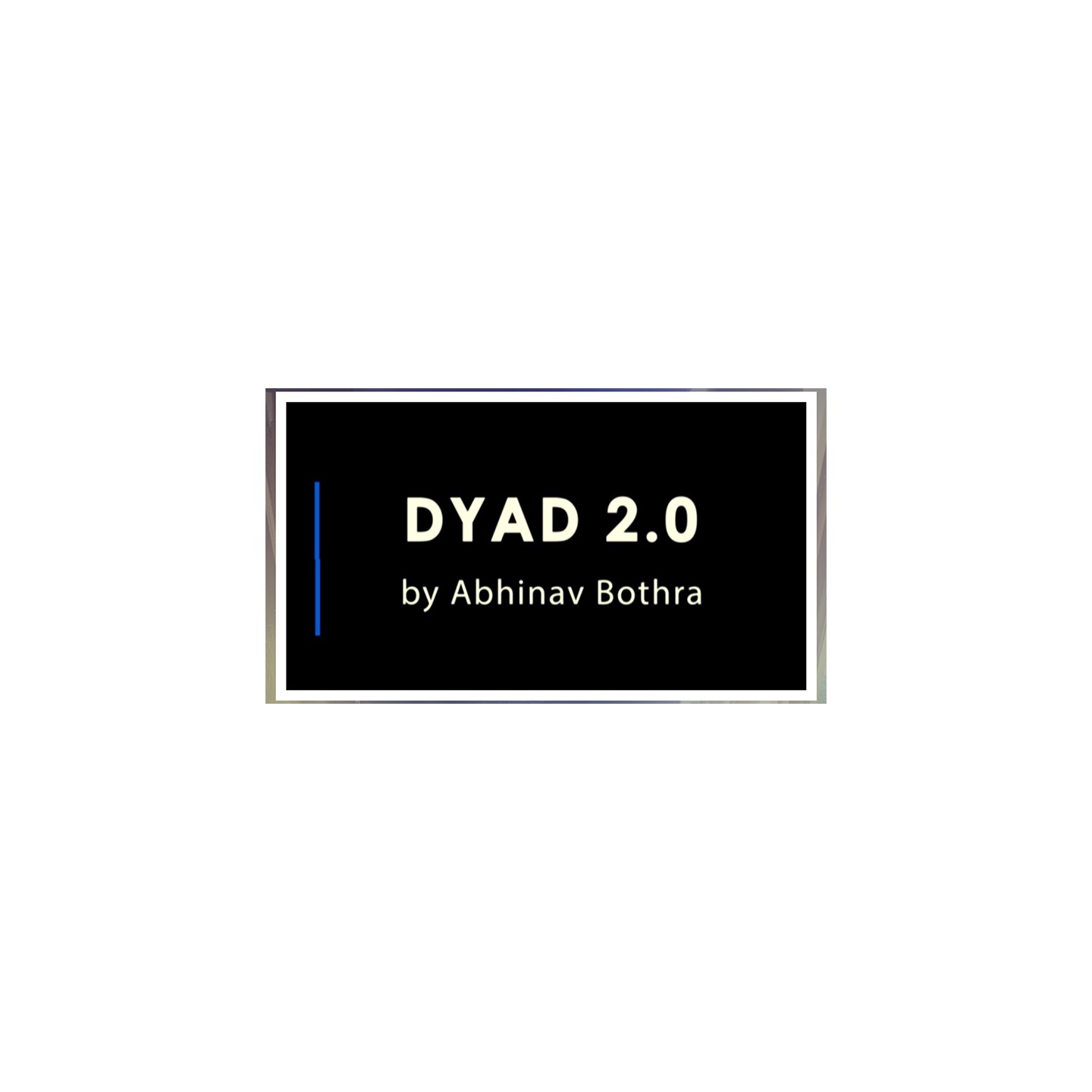 DYAD 2.0 by Abhinav Bothra video DOWNLOAD