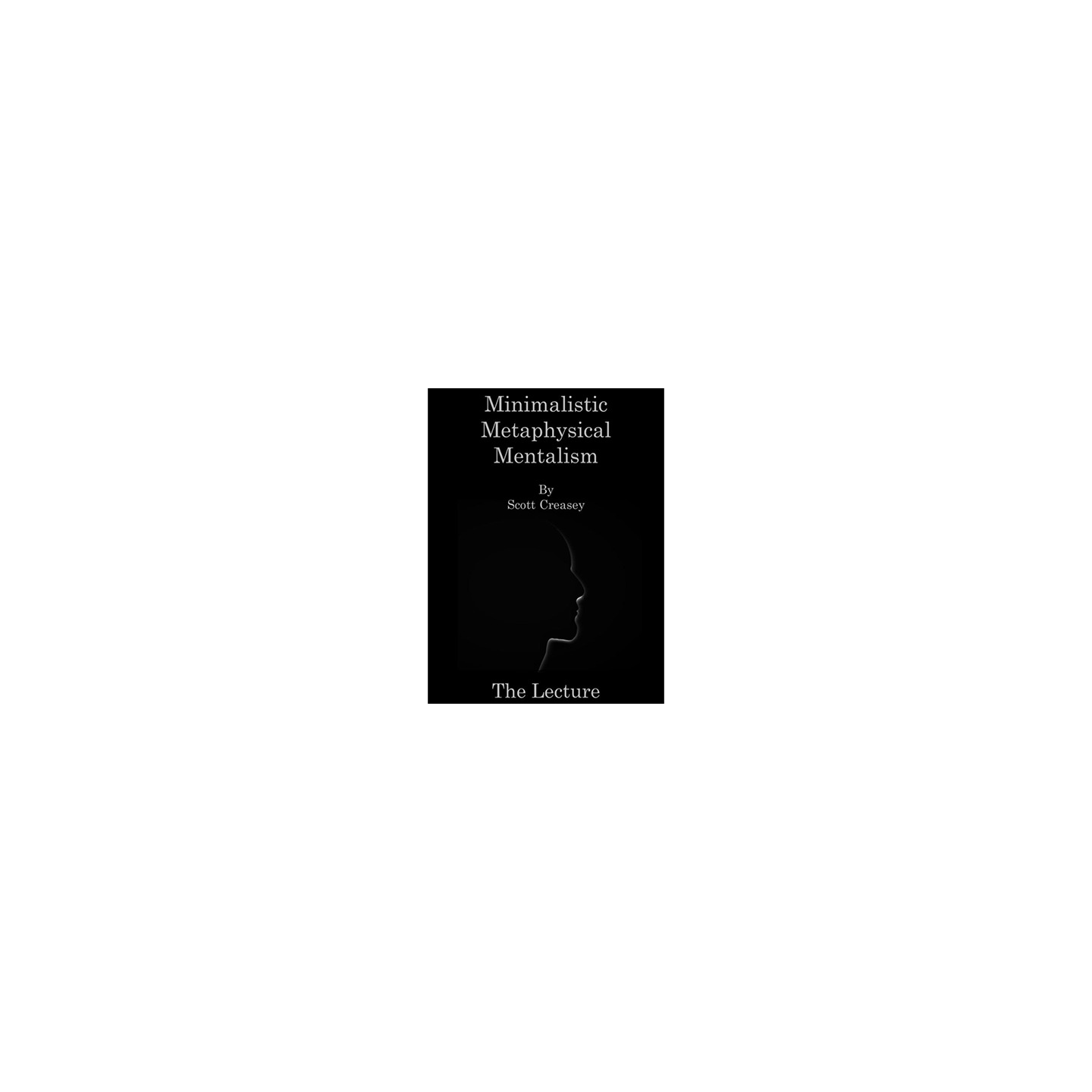 Minimalistic, Metaphysical, Mentalism - The Lecture by Scott Creasey ebook DOWNLOAD