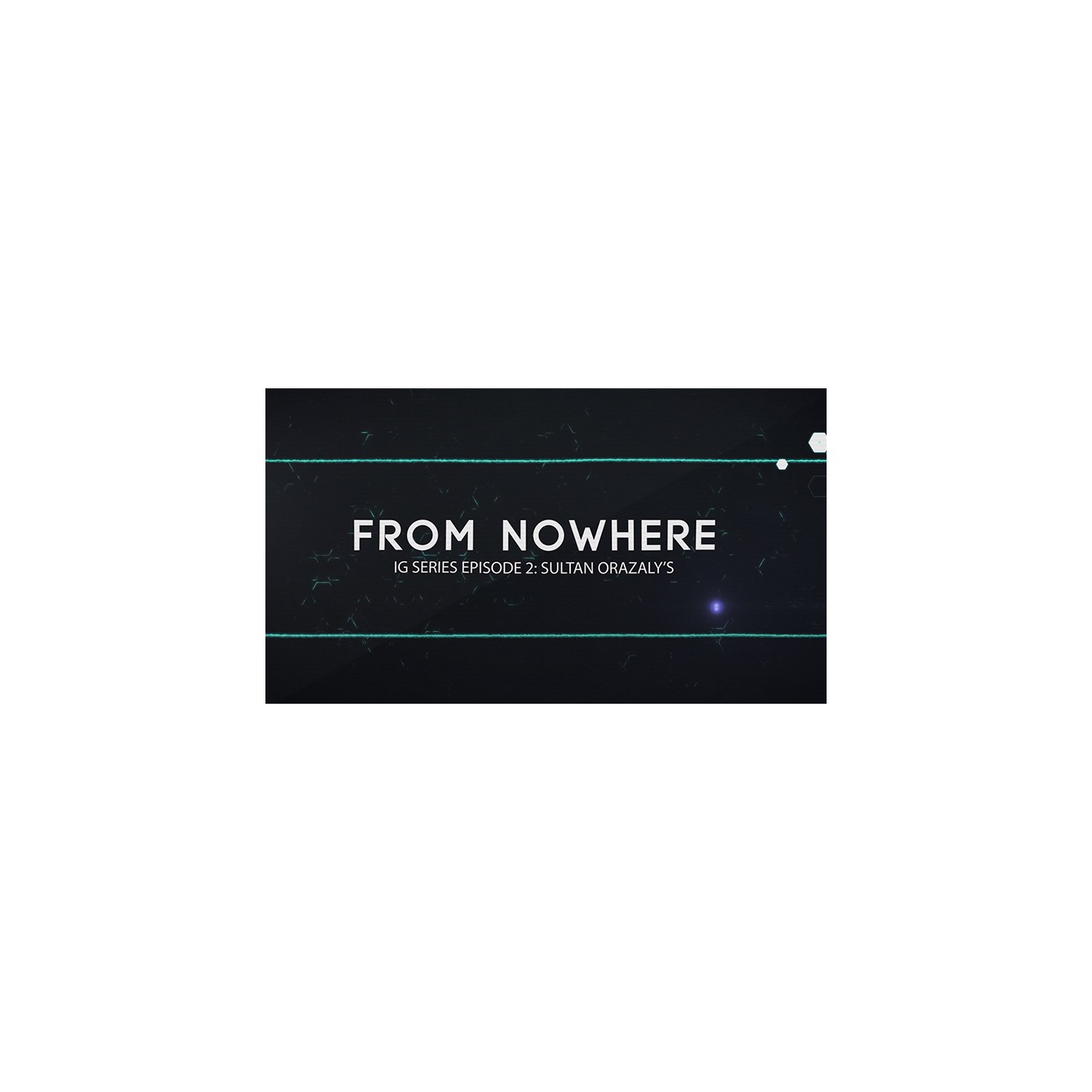 IG Series Episode 2: Sultan Orazaly's From Nowhere video DOWNLOAD