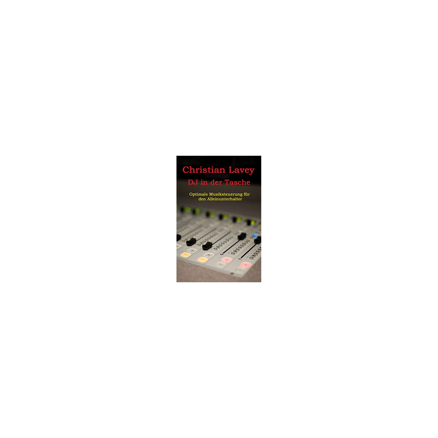 DJ in der Tasche (DJ in my Pocket) English/ German versions included by Christian Lavey eBook DOWNLOAD