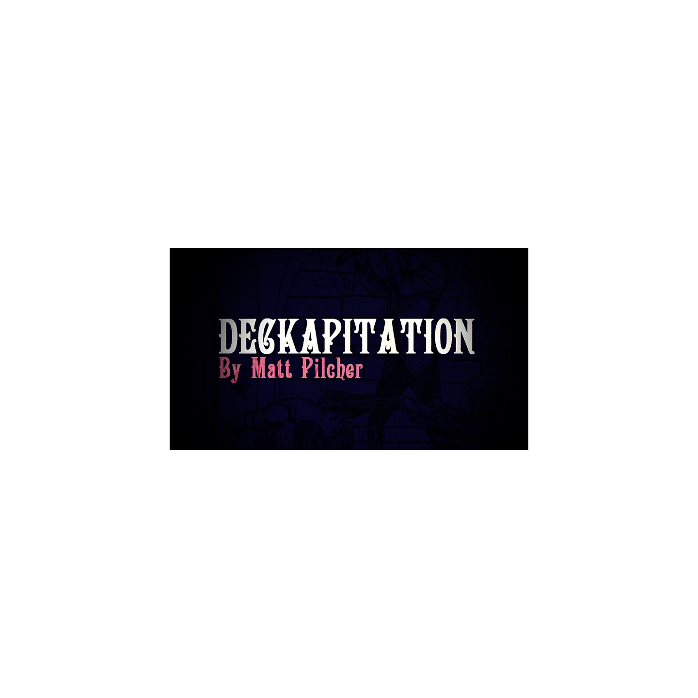 DECKAPITATION by Matt Pilcher video DOWNLOAD