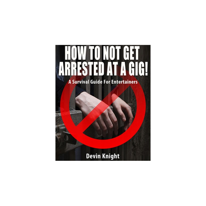 HOW TO NOT GET ARRESTED AT A GIG! by Devin Knight eBook DOWNLOAD