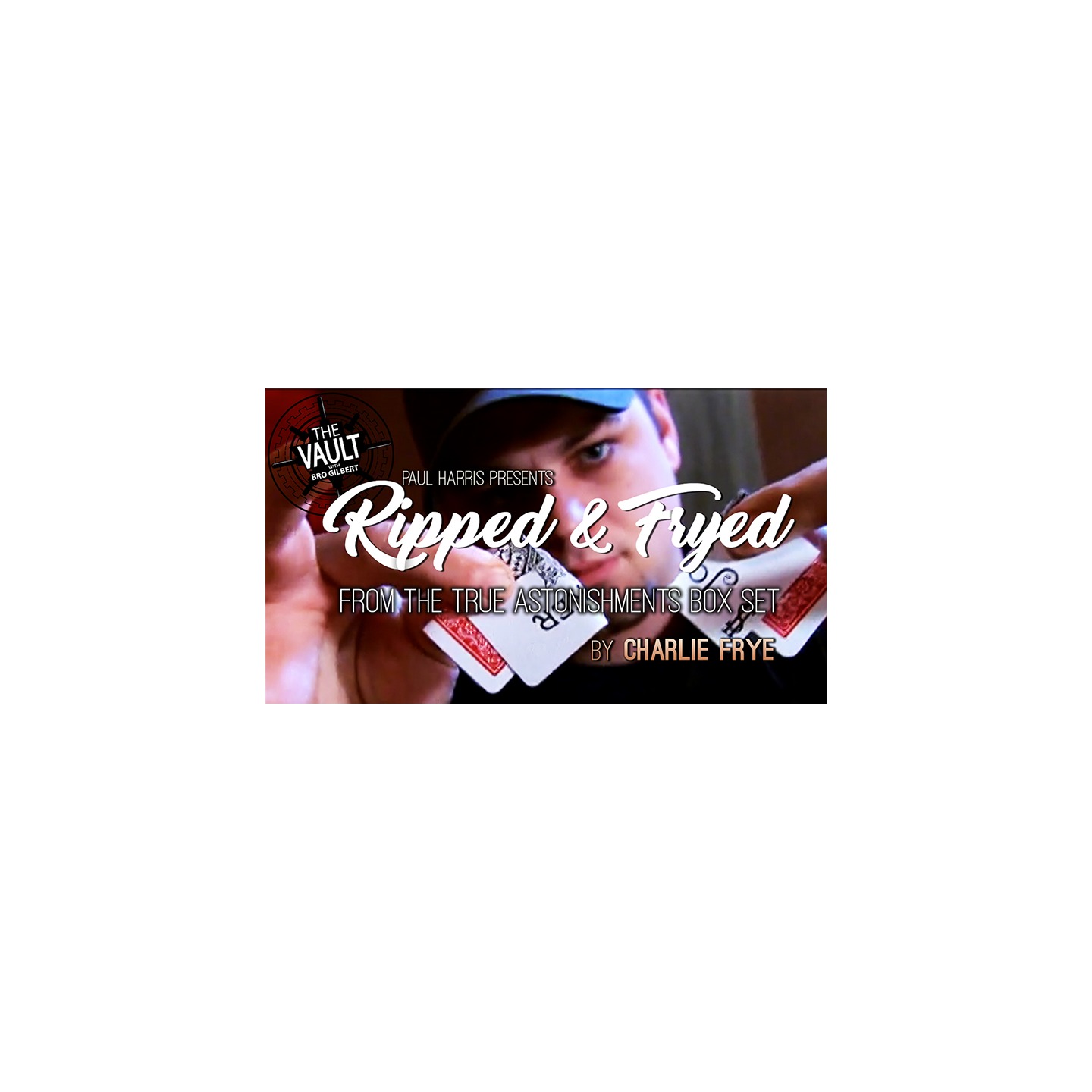 The Vault - Ripped and Fryed by Charlie Frye (From the True Astonishments Box Set) video DOWNLOAD