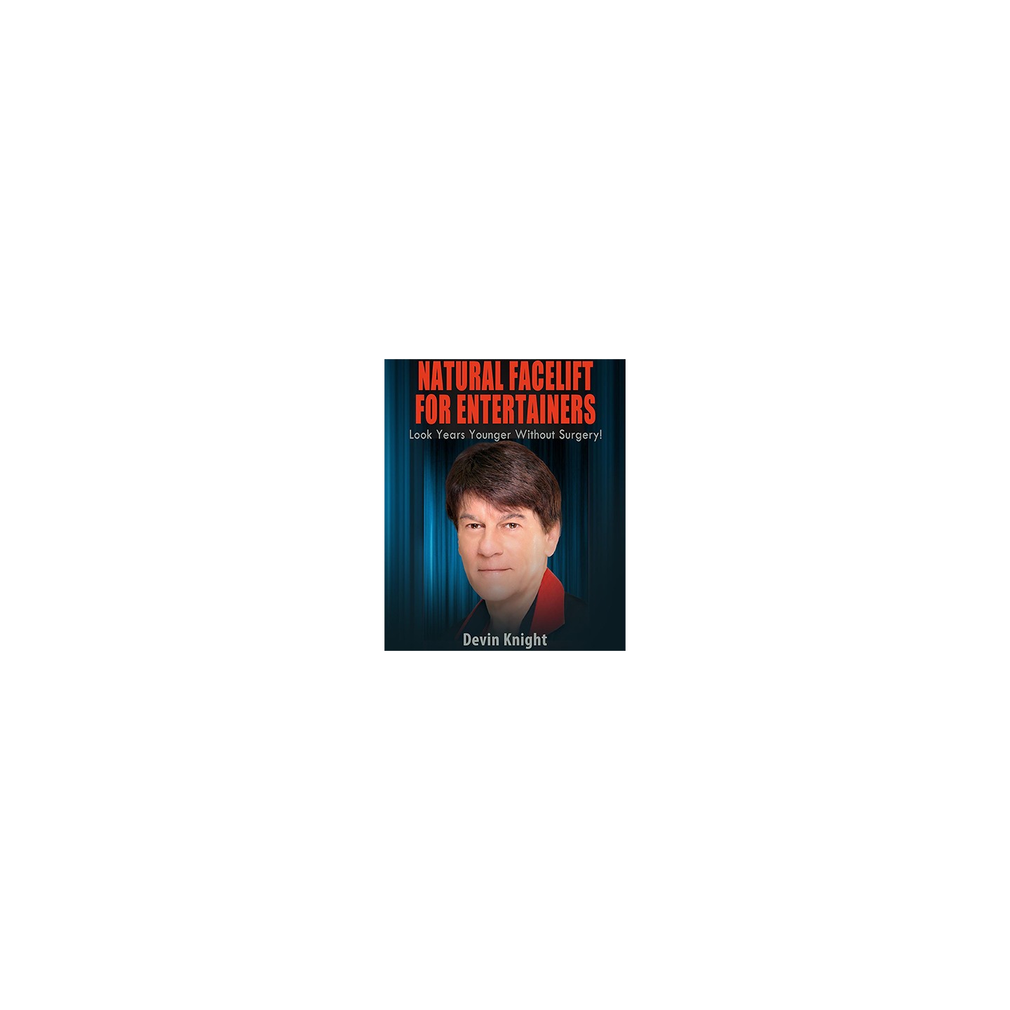 Natural Facelift for Entertainers by Devin Knight eBook DOWNLOAD