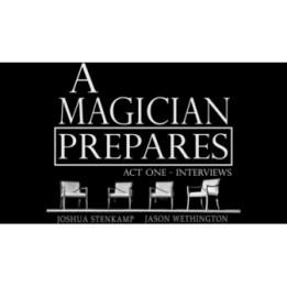 A Magician Prepares: Act One - Interviews by Joshua Stenkamp and Jason Wethington eBook DOWNLOAD