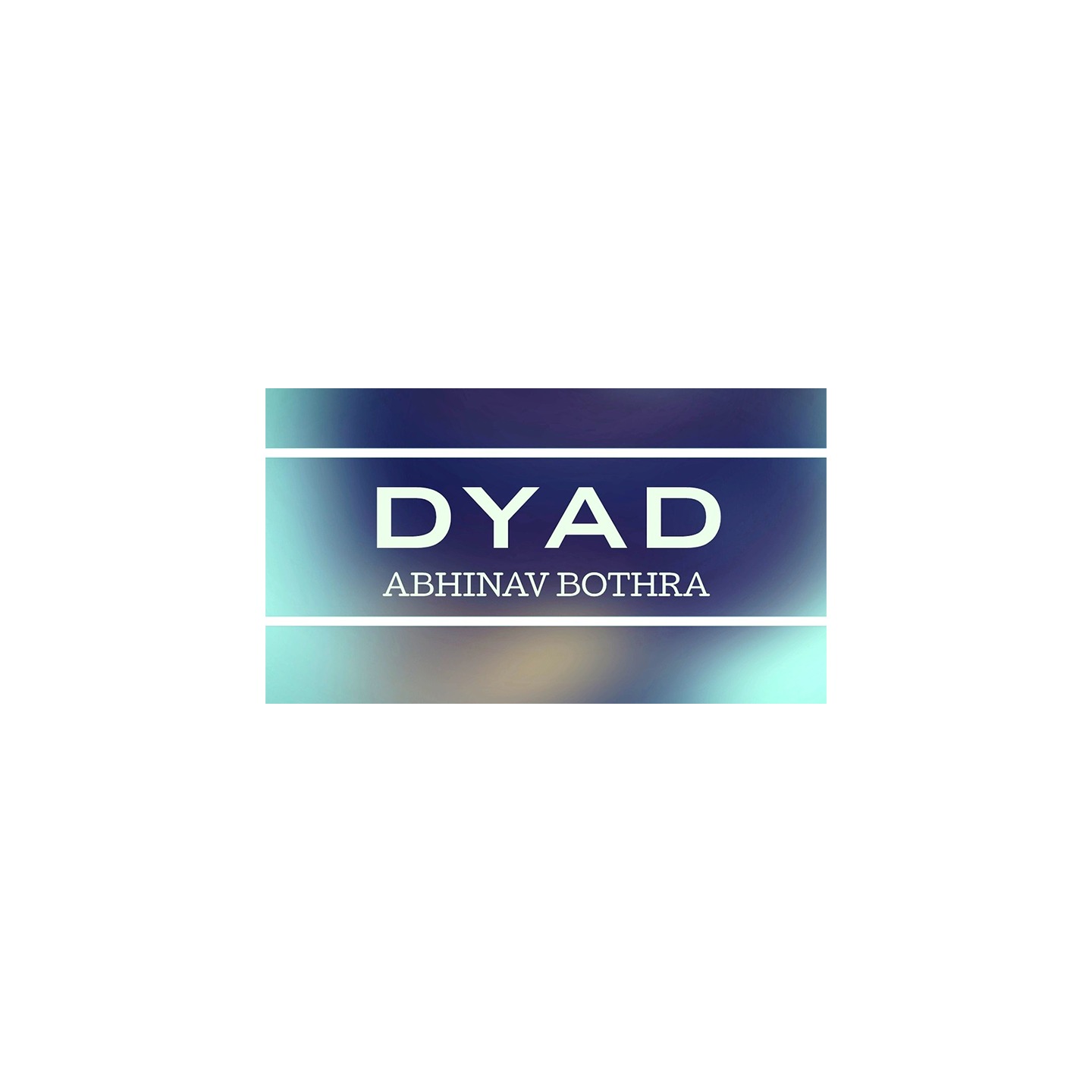 DYAD by Abhinav Bothra video DOWNLOAD