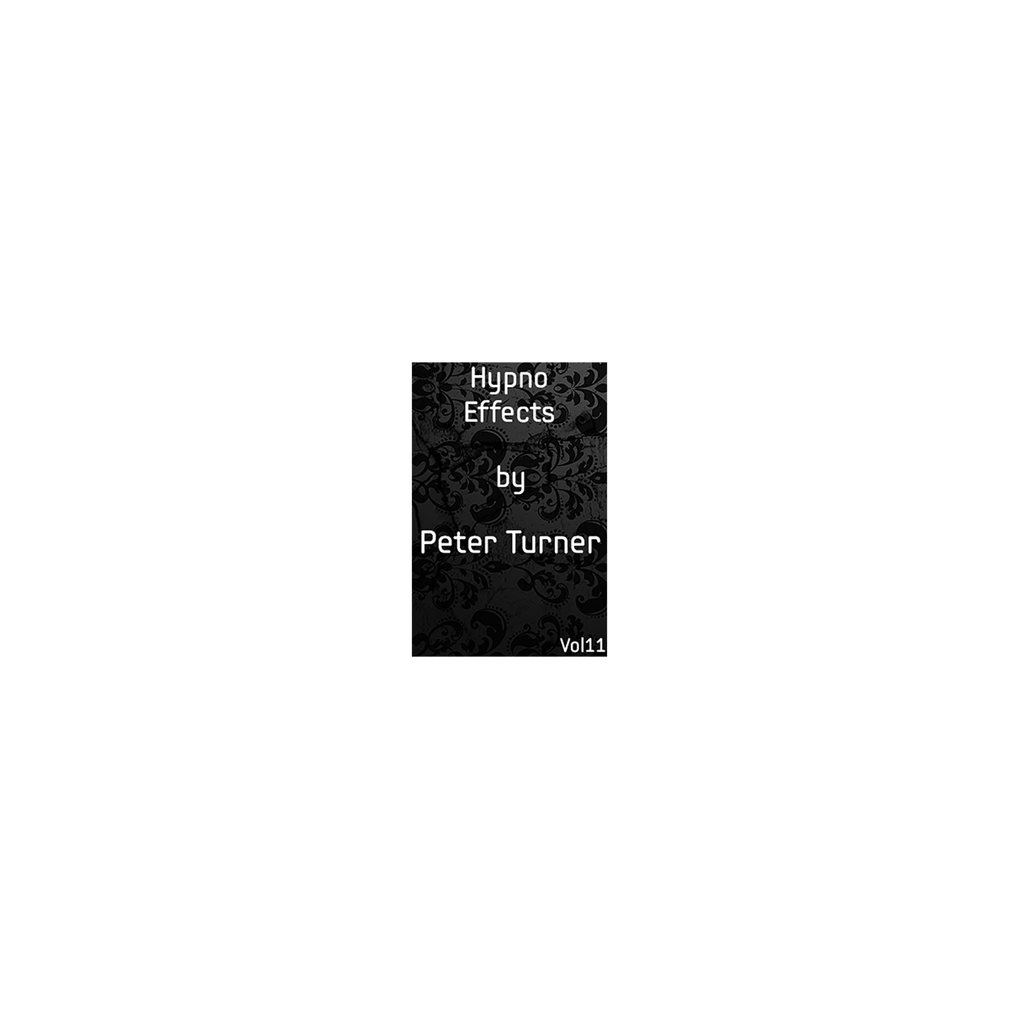 Hypno Effects (Vol 11) by Peter Turner eBook DOWNLOAD