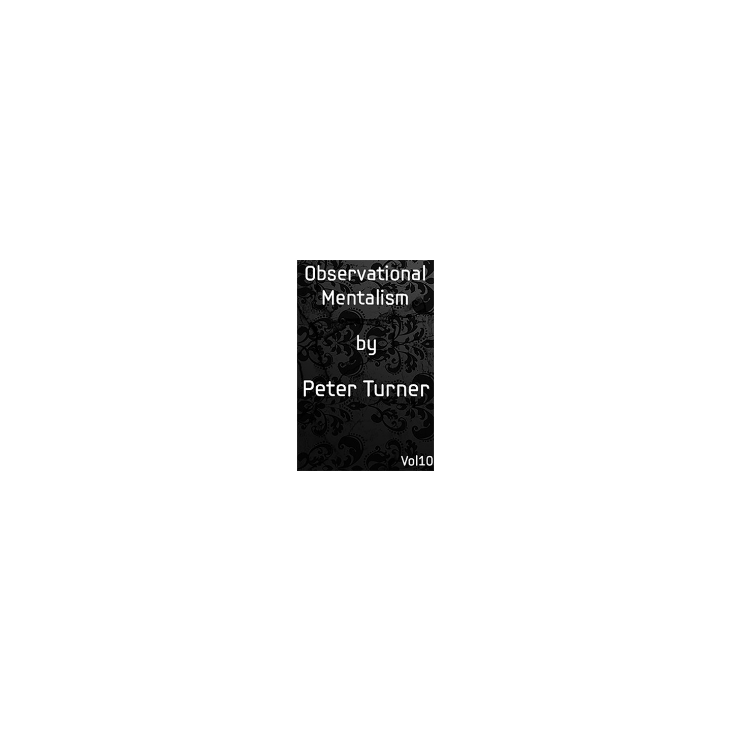 Observational Mentalism (Vol 10) by Peter Turner eBook DOWNLOAD