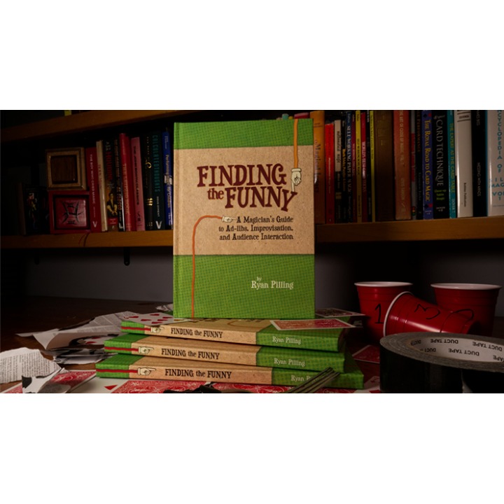 Finding The Funny - A Magician's Guide to Ad-libs, Improvisation, and Audience Interaction by Ryan Pilling