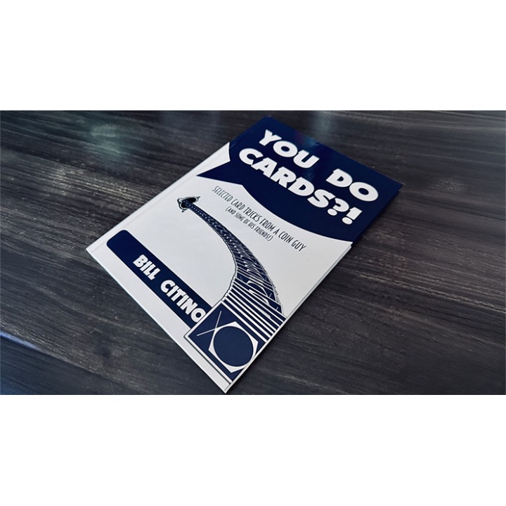 You Do Cards?! Selected Card Tricks from a Coin Guy (and Some of his Friends) by Bill Citino