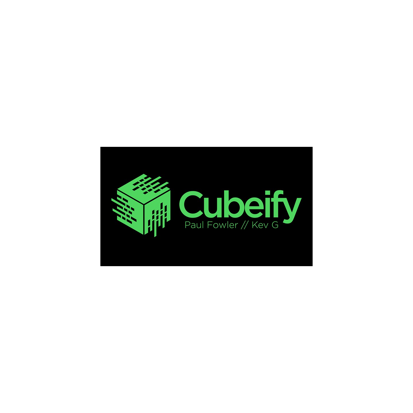 Cubeify by Paul Fowler and Kev G