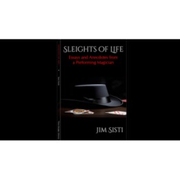 Sleights of Life: Essays and Anecdotes From a Performing Magician by Jim Sisti
