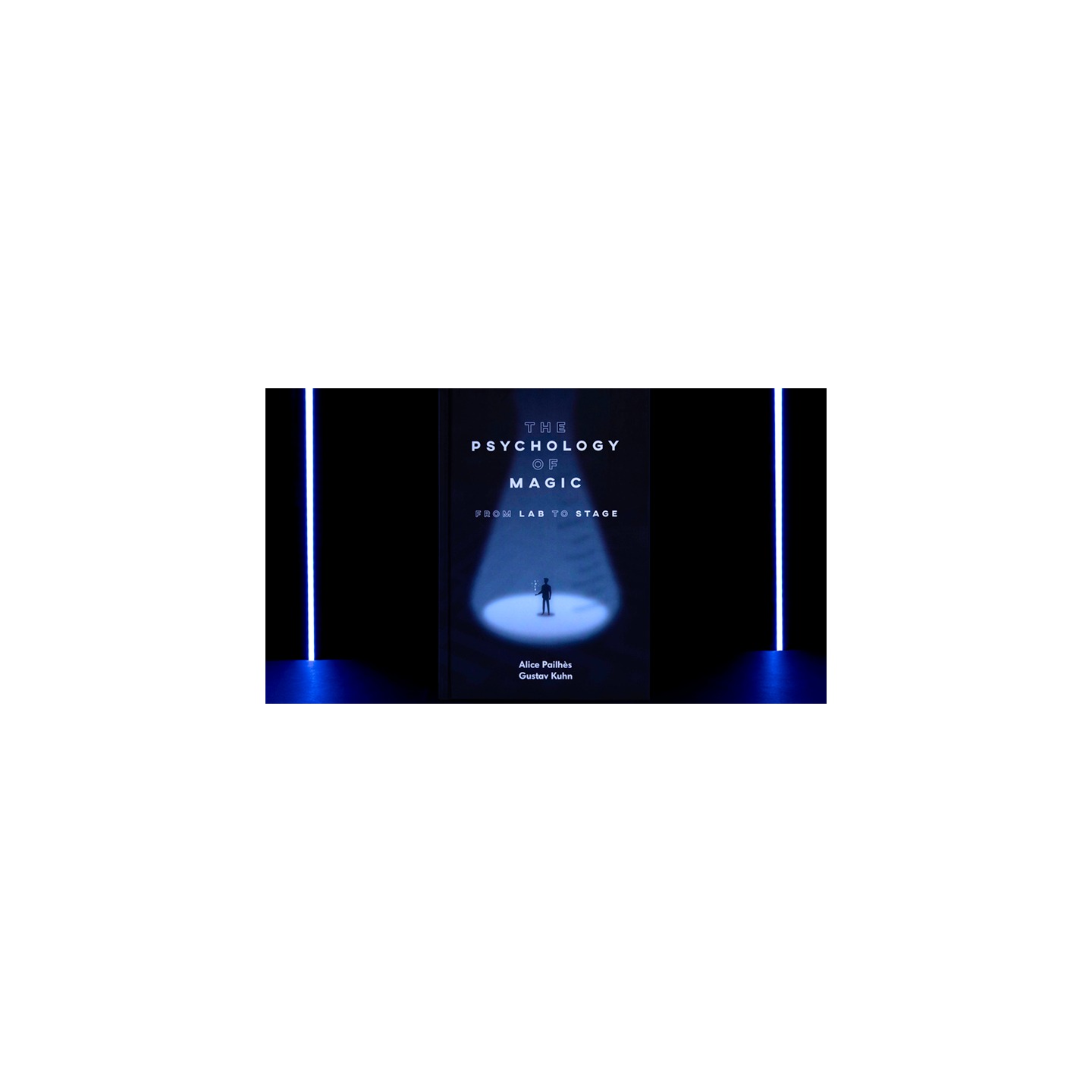 The Psychology of Magic: From Lab to Stage by Gustav Kuhn and Alice Pailhes - Book