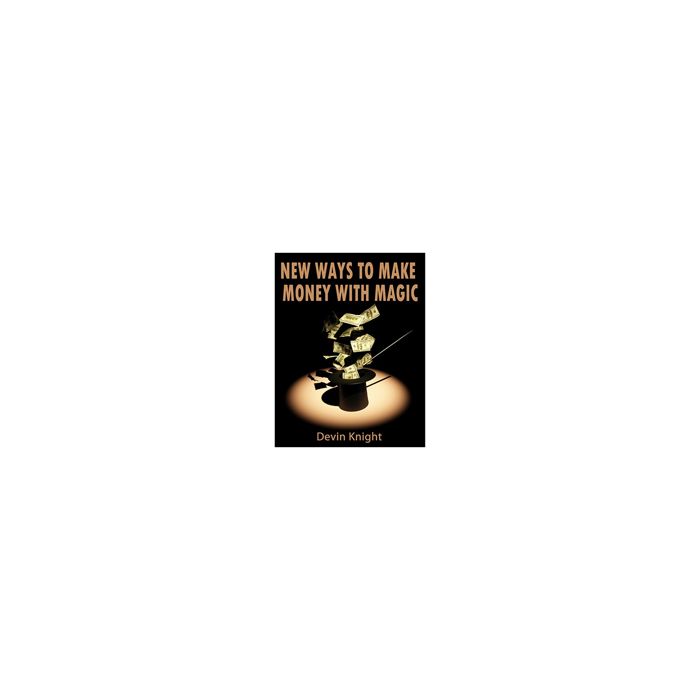 New ways to make money from magic by Devin Knight - eBook DOWNLOAD