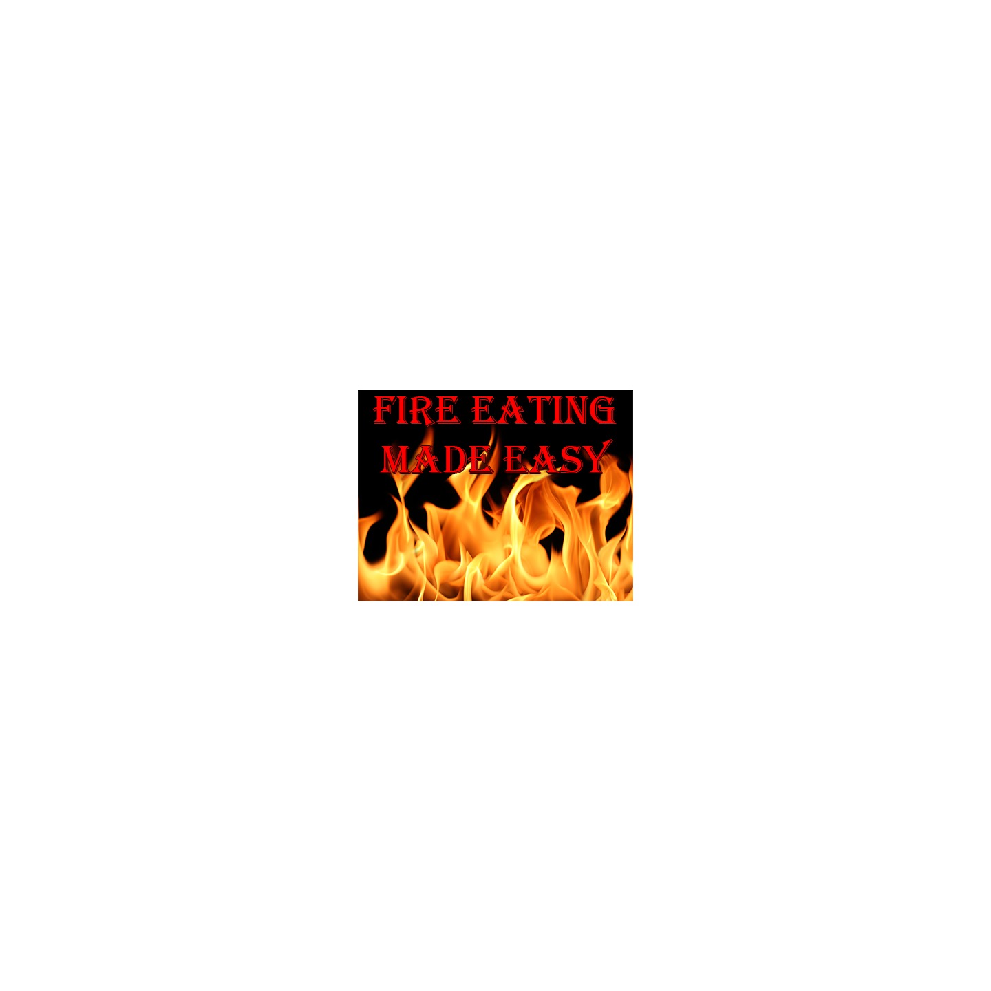 Fire Eating Made Easy by Jonathan Royle - eBook DOWNLOAD