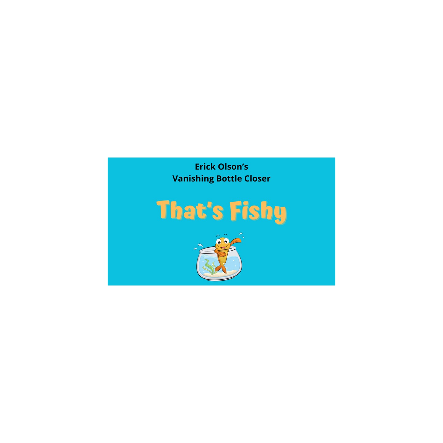 That's Fishy (Gimmicks and Online Instructions) by Erick Olson