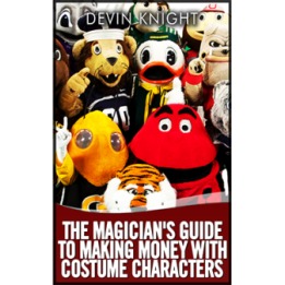The Magician's Guide to Making Money with Costume Characters by Devin Knight - eBook DOWNLOAD