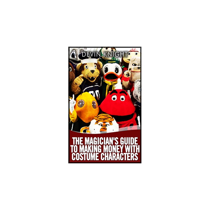 The Magician's Guide to Making Money with Costume Characters by Devin Knight - eBook DOWNLOAD