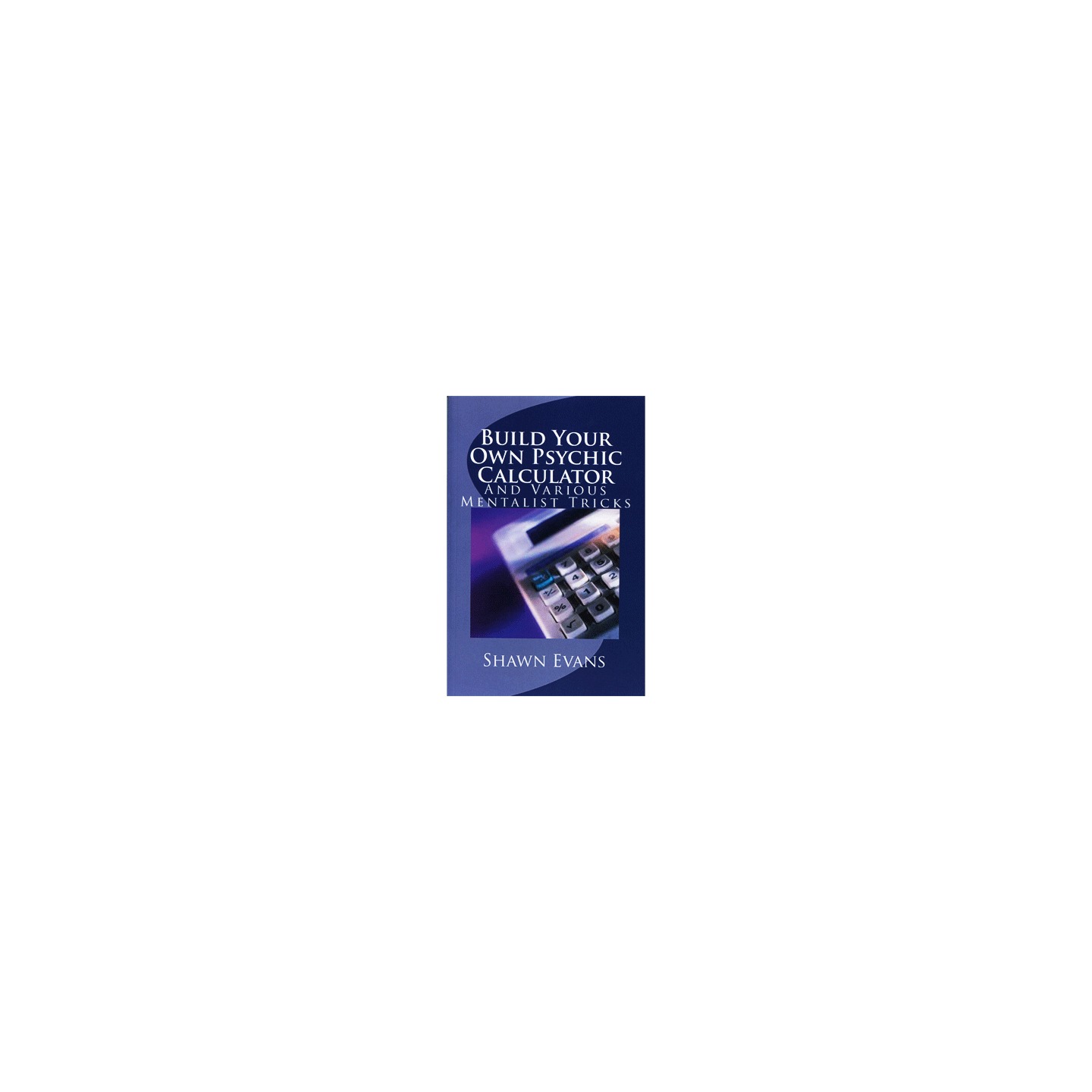 Build Your Own Psychic Calculator by Shawn Evans - eBook DOWNLOAD
