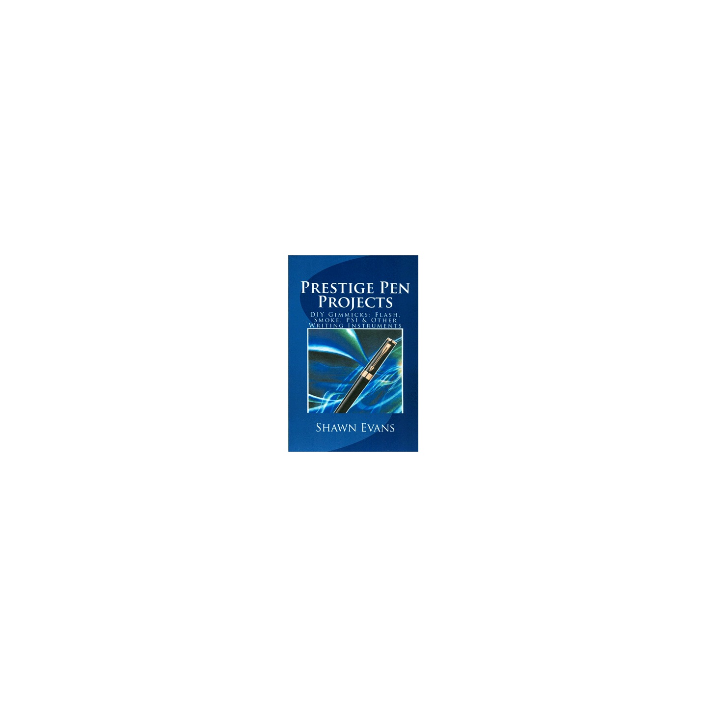 Prestige Pen Projects by Shawn Evans - eBook DOWNLOAD