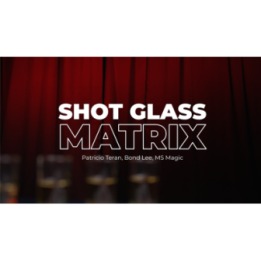 Shot Glass Matrix by Patricio, Bond Lee & MS Magic