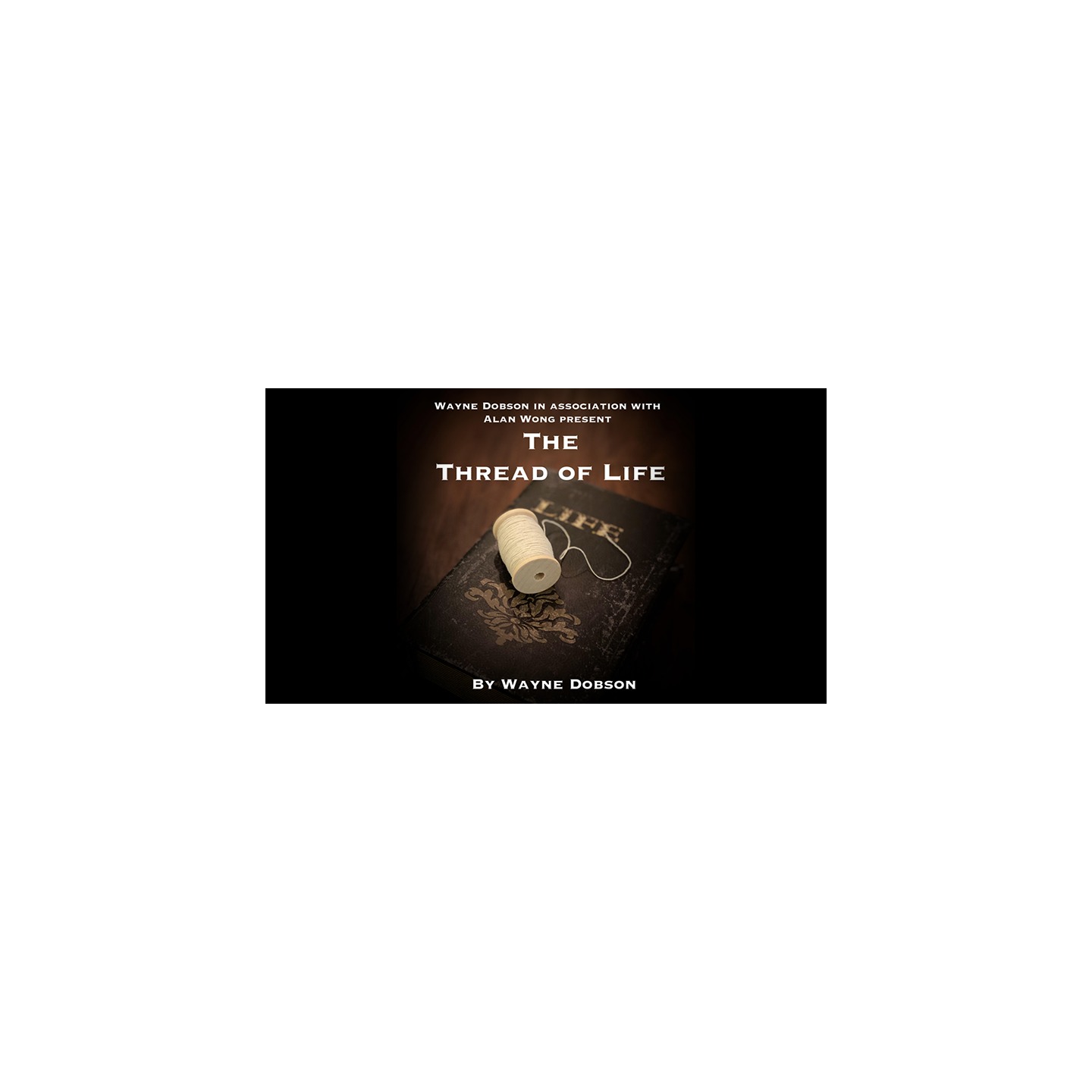 The Thread of Life (Gimmicks and Online Instructions) by Wayne Dobson and Alan Wong