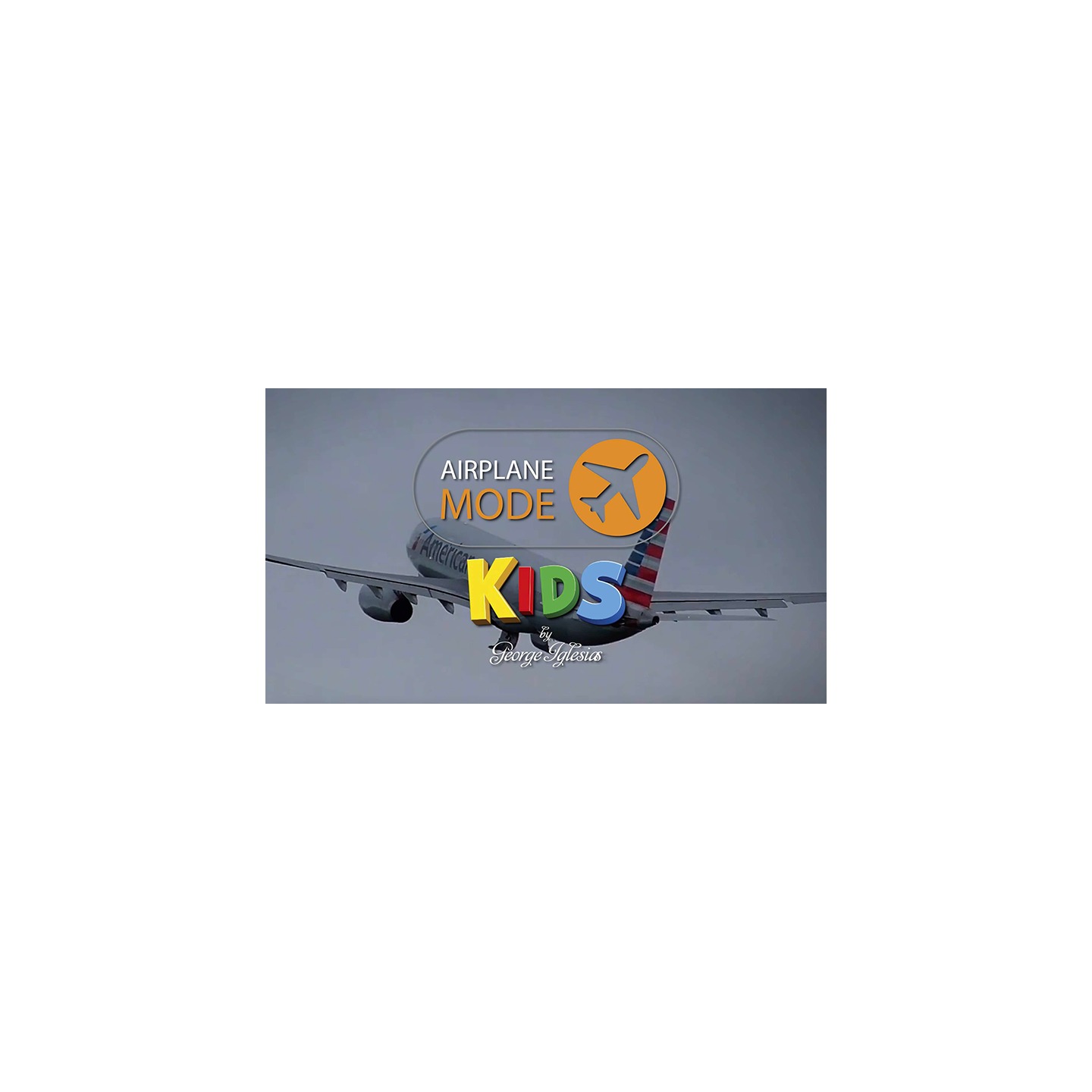 AIRPLANE MODE KIDS by George Iglesias & Twister Magic