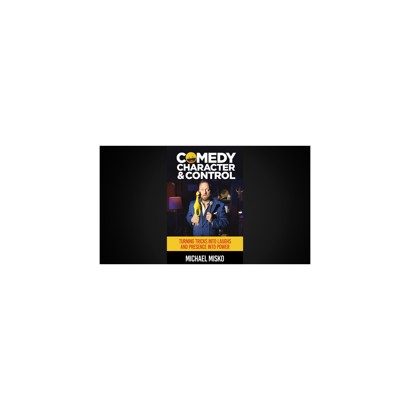 Comedy, Character & Control by Michael Misko