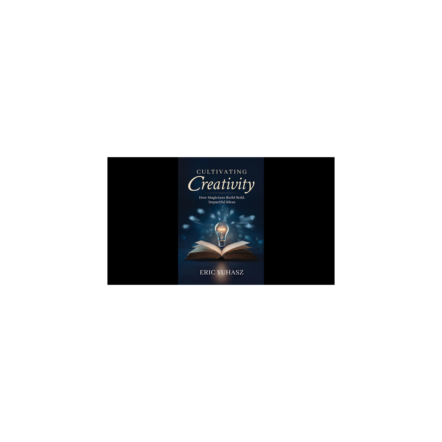 Cultivating Creativity by Eric Yuhasz