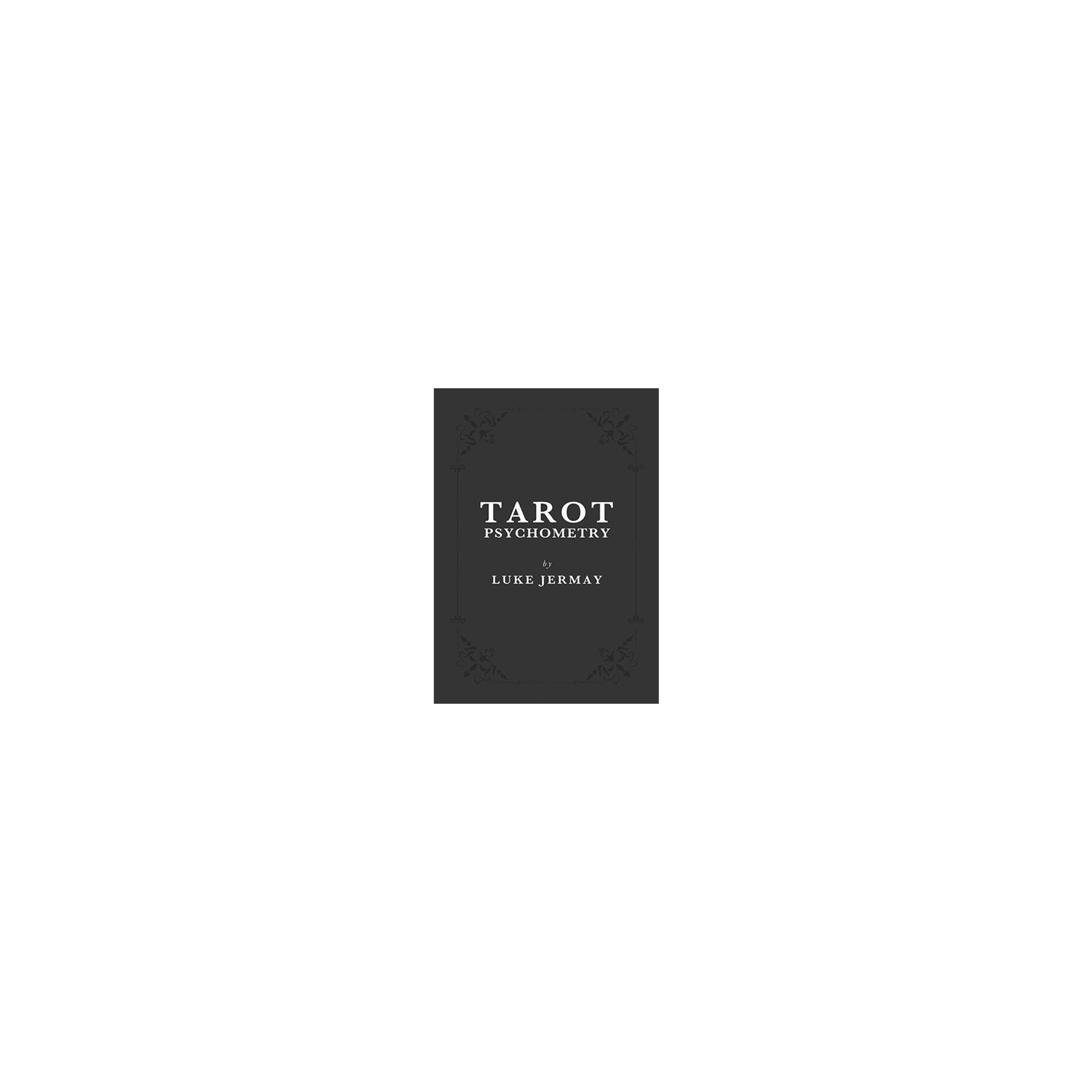 Tarot Psychometry (Book and Online Instructions) by Luke Jermay - Book