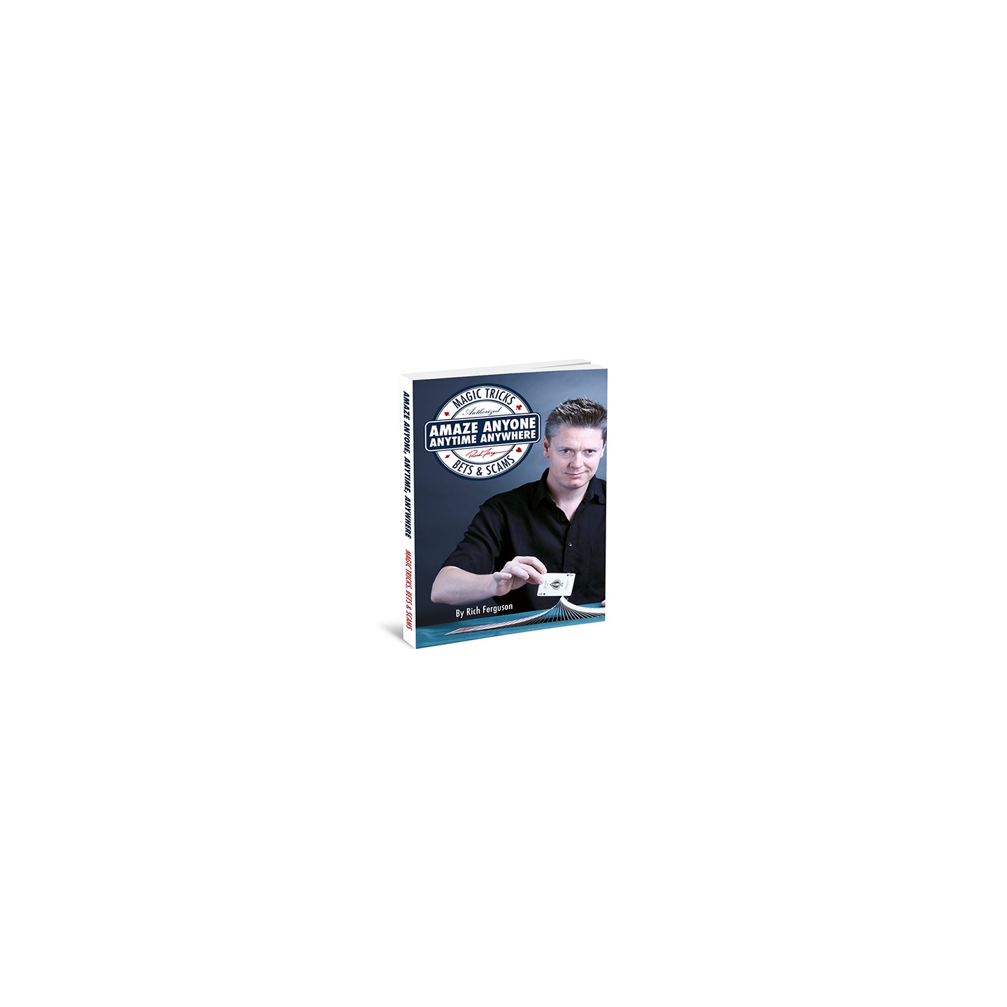 Amaze Anyone, Anytime, Anywhere: Magic Tricks, Bar Bets & Scams