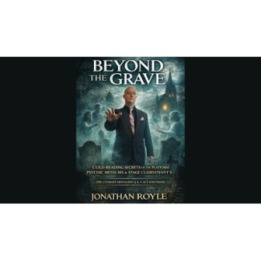 Beyond the Grave: Cold Reading Secrets of the Platform Mediums & Stage Clairvoyants