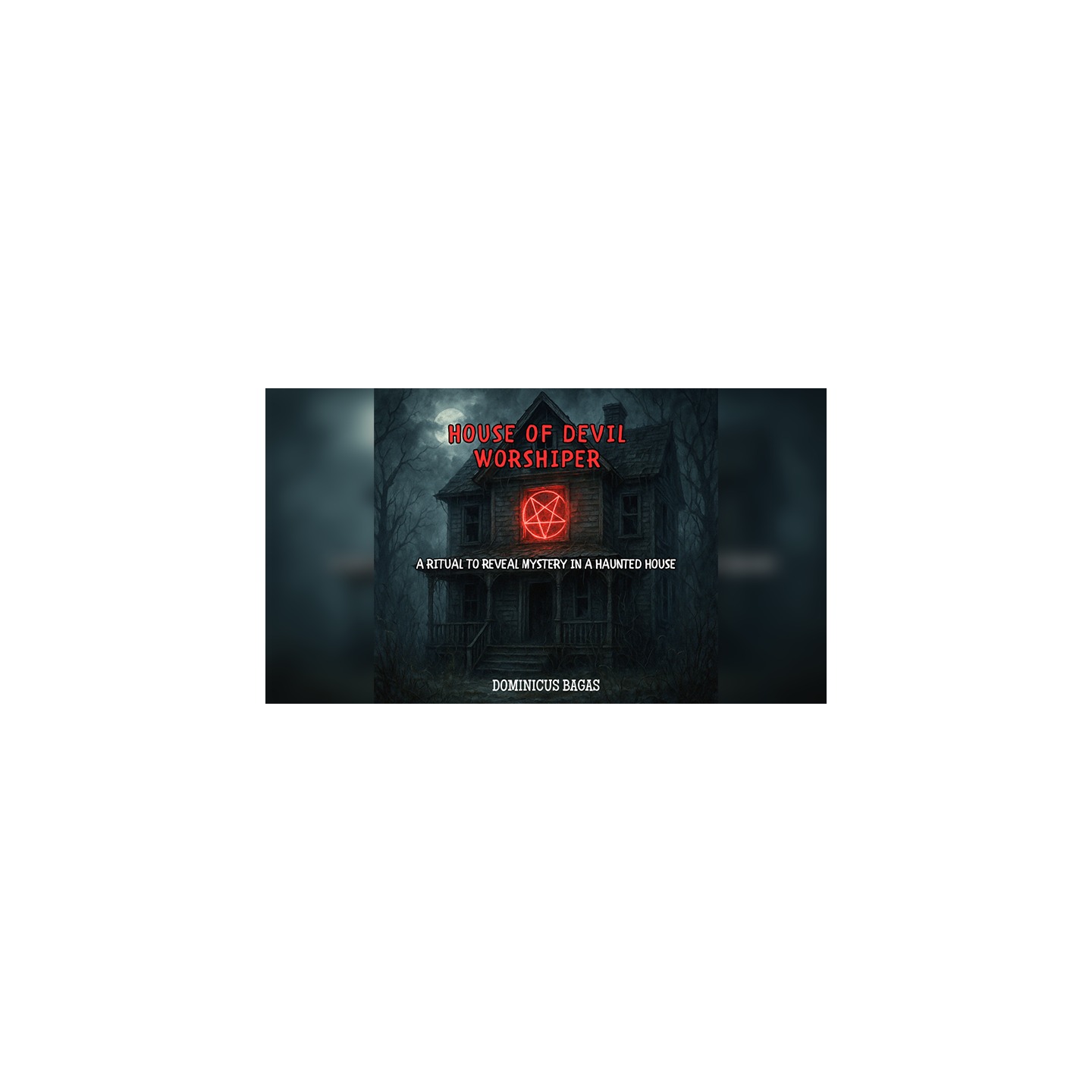House of Devil Worshiper by Dominicus Bagas eBook DOWNLOAD