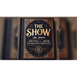 The Show By Simon - Writing a Show for Magicians and Mentalists eBook DOWNLOAD