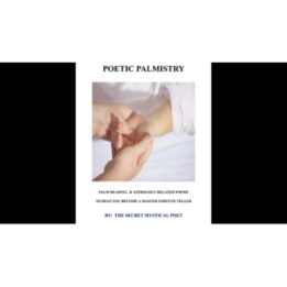 POETIC PALMISTRY - PALM READING & ASTROLOGY RELATED POEMS TO HELP YOU BECOME A MASTER FORTUNE TELLER by THE SECRET MYSTICAL POET