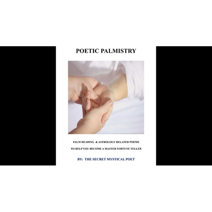 POETIC PALMISTRY - PALM READING & ASTROLOGY RELATED POEMS TO HELP YOU BECOME A MASTER FORTUNE TELLER by THE SECRET MYSTICAL POET