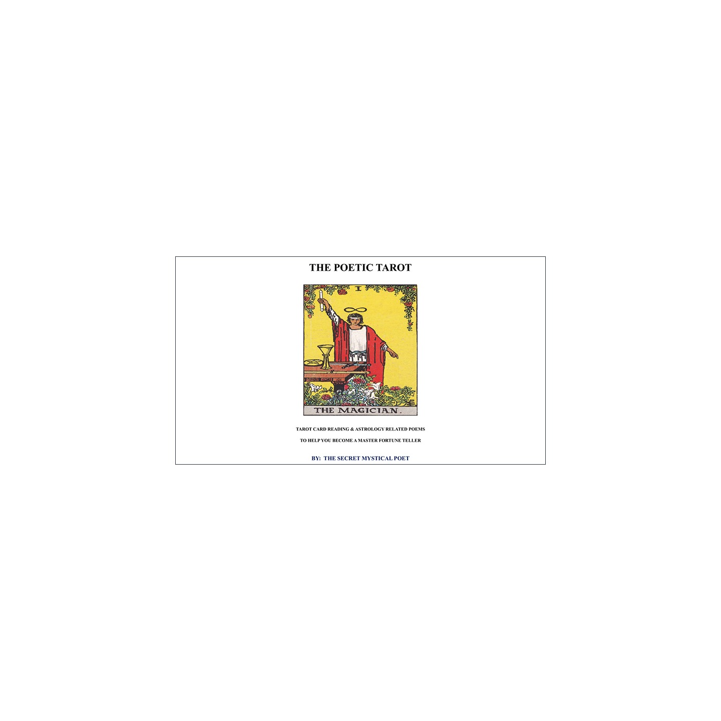 THE POETIC TAROT - Tarot Card Reading & Astrology Related Poemsto Help you become a Master Fortune Teller by The Secret Mystical