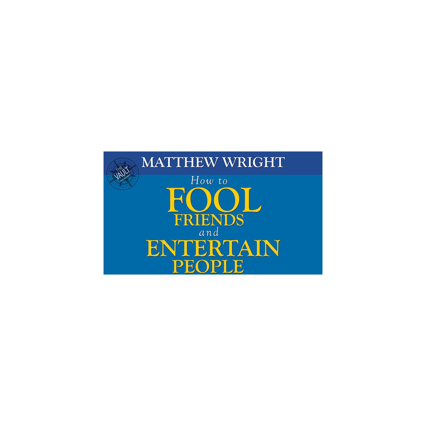 The Vault - How to fool friends and entertain people by Matthew Wright video DOWNLOAD
