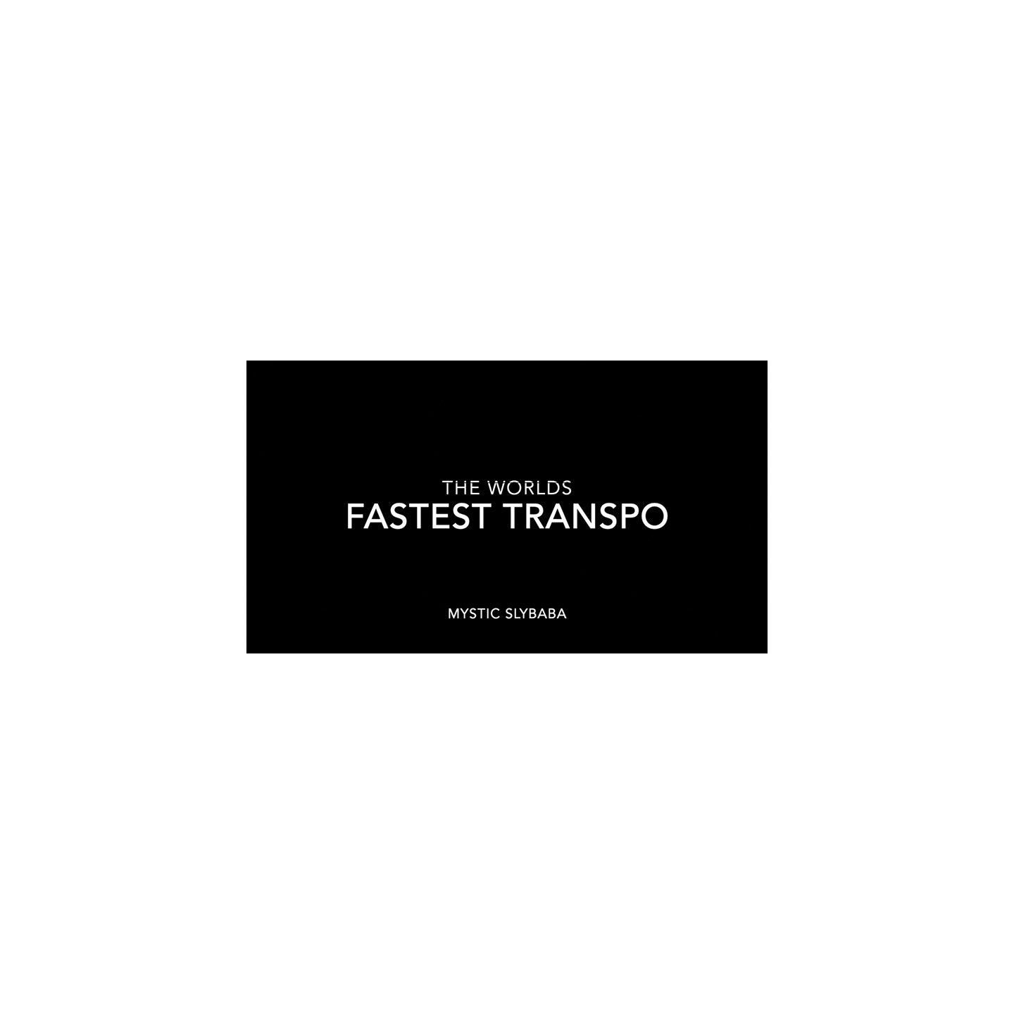 World's Fastest Transpo by Mystic Slybaba video DOWNLOAD