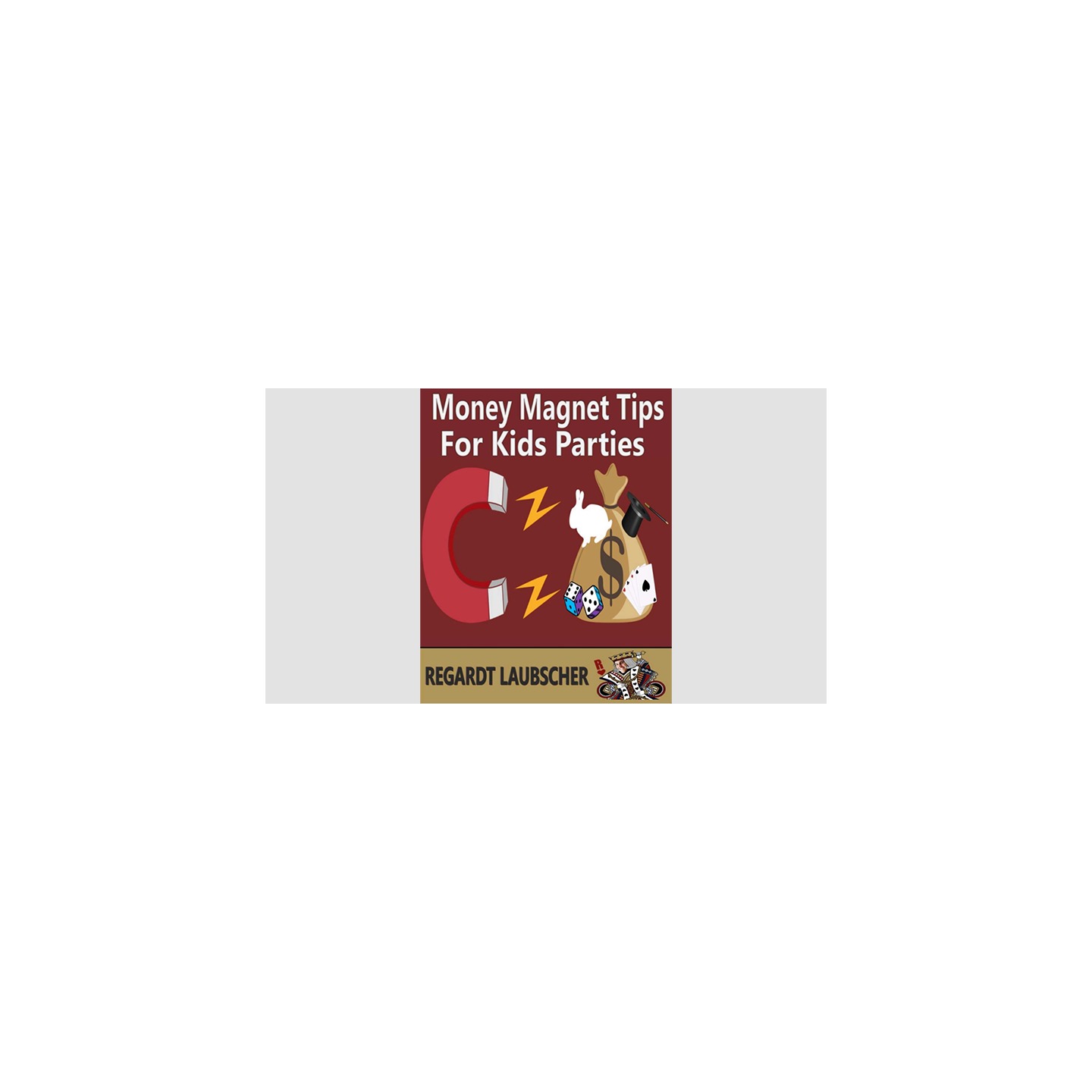Money Magnet Tips for Kids Parties by Regardt Laubscher eBook DOWNLOAD