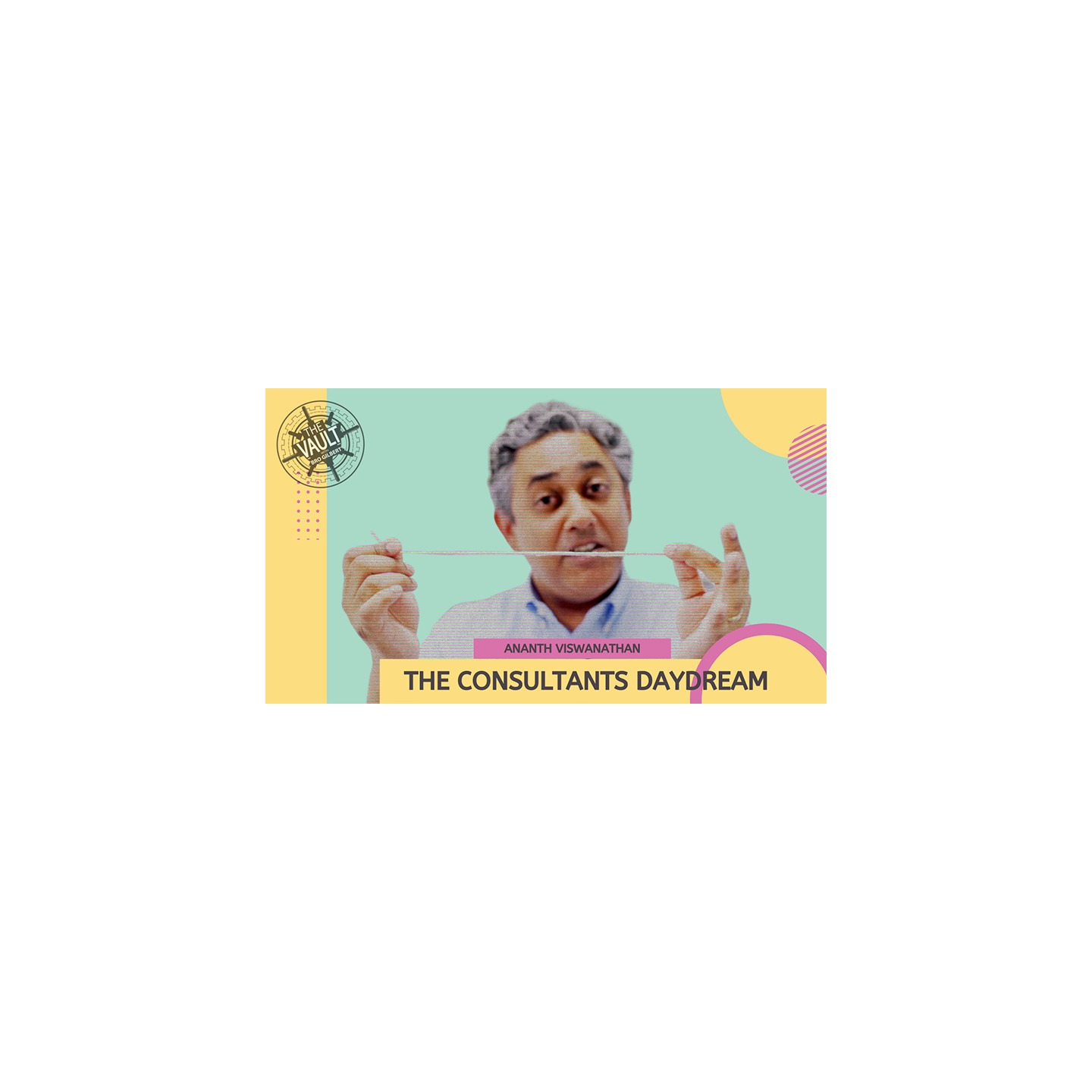 The Vault - The Consultant's Daydream by Ananth Viswanathan video DOWNLOAD