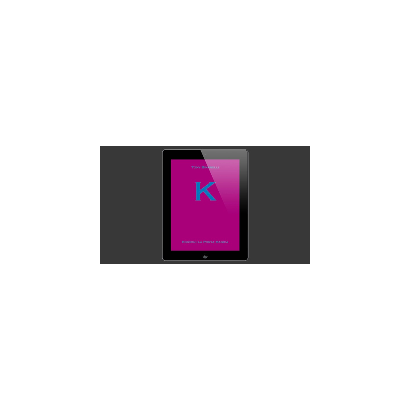 K by Tony Binarelli Published by La Porta Magica eBook DOWNLOAD