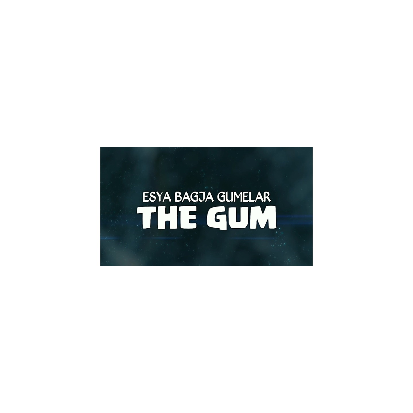 THE GUM by Esya G video DOWNLOAD