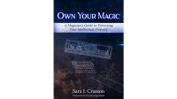 Own Your Magic: A Magician's Guide to Protecting Your Intellectual Property by Sara J. Crasson