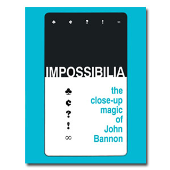 Impossibilia - The Close-Up Magic of John Bannon eBook DOWNLOAD